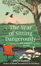 The Year of Sitting Dangerously - My Garden Safari - Barnes, Simon