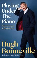 Playing Under The Piano: From Downton to Darkest Peru - Bonneville, Hugh