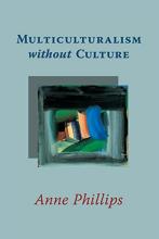 Multiculturalism Without Culture - Phillips, Anne