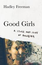 Good Girls - A Story and Study of Anorexia - Freeman, Hadley