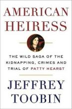 American Heiress - The Wild Saga of the Kidnapping, Crimes and Trial of Patty Hearst - Toobin, Jeffrey
