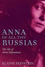 Anna of All the Russias - The Life of Anna Akhmatova - Feinstein, Elaine