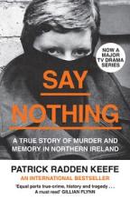 Say Nothing - A True Story of Murder and Memory in Northern Ireland - Keefe, Patrick Radden