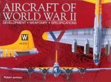 Aircraft of World War II - Development, Weaponry, Specifications - Jackson, Robert