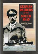 German Raiders of the South Seas - The Naval Threat to Australia/New Zealand 1914-17 - Bromby, Robin