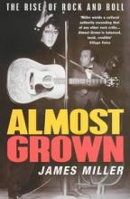 Almost Grown - The Rise of Rock and Roll - Miller, James