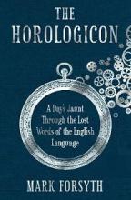 The Horologicon - A Day's Jaunt Through the Lost Words of the English Language - Forsyth, Mark