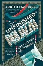 The Unfinished Palazzo - Life, Love and Art in Venice - Mackrell, Judith