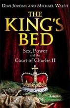 The King's Bed - Sex, Power and the Court of Charles II - Jordan, Don and Walsh, Michael