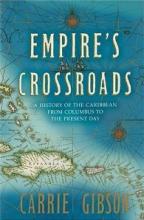 Empire's Crossroads - A History of the Caribbean from Columbus to the Present Day - Gibson, Carrie