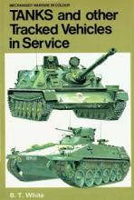 Tanks and Other Tracked Vehicles in Service - Mechanised Warfare in Colour - White, B. T. and Blandford Press