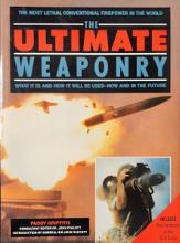 The Ultimate Weaponry - The Most Lethal Conventional Firepower in the World - What It Is and How It Will Be Used - Now and in the Future - Griffith, Paddy and Pimlott, John (editor)