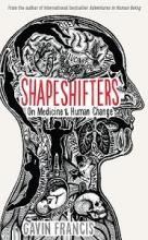 Shapeshifters - On  Medicine and Human Change - Francis, Gavin