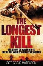 The Longest Kill - The Story of Maverick 41, One of the World's Greatest Snipers - Harrison, Craig