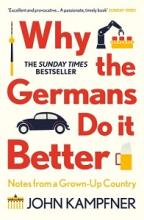 Why the Germans Do it Better - Notes from a Grown-Up Country - Kampfner, John