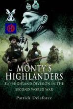 Monty's Highlanders- 51st Highland Division in the Second World War - Delaforce, Patrick