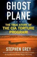 Ghost Plane - The True Story of the CIA Torture Program - Grey, Stephen