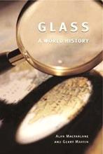 Glass - A World History - Macfarlane, Alan and Martin, Gerry