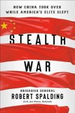 Stealth War - How China Took Over While America's Elite Slept - Spalding, Robert