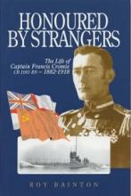 Honoured by Strangers - The Life of Captain Francis Cromie CD DSO RN - 1882-1918 - Bainton, Roy