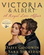 Victoria and Albert - A Royal Love Affair - Goodwin, Daisy and Sheridan, Sara