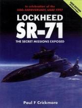 Lockheed SR-71 - The Secret Missions Exposed - The Most Successful Book on the World's Fastest Aircraft - Crickmore, Paul F.