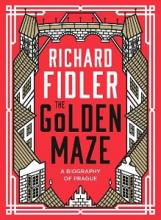 The Golden Maze - A Biography of Prague - Fidler, Richard