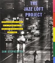 The Jazz Loft Project - Photographs and Tapes of W Eugene Smith From 821 Sixth Avenue 1957-1965 - Stephenson, Sam