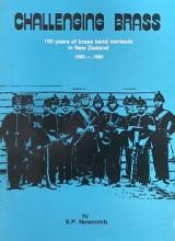 Challenging Brass - 100 Years of Brass Band Contests in New Zealand 1880-1980 - Newcomb, S P 