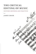 The Critical Editing of Music. History, Method and Practice - Grier, James