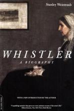 Whistler - A Biography - Weintraub, Stanley