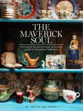 The Maverick Soul - Inside the Lives and Homes of Eccentric, Eclectic and Free-Spirited Bohemians - Watts, Miv and Stewart, Hugh