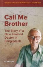Call Me Brother - The Story of a New Zealand Doctor in Bangladesh - Day, Kate