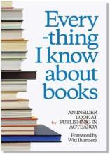 Everything I Know About Books - An Insider Look at Publishing in Aotearoa - Owens, Odessa and Crewdson, Theresa (Eds)