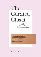 The Curated Closet - Discover Your Personal Style and Build Your Dream Wardrobe - Rees, Anuschka