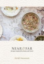 Near & Far: Recipes Inspired by Home and Travel  - Swanson, Heidi