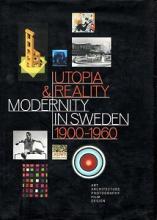 Utopia and Reality: Modernity in Sweden 1900-1960 - Widenheim, Cecilia (ed)