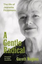 A Gentle Radical - The Life of Jeanette Fitzsimons - Hughes, Gareth