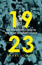 1923 - The Forgotten Crisis in the Year of Hitler's Coup - Jones, Mark