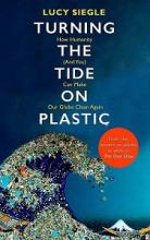 Turning the Tide on Plastic - How Humanity (and You) Can Make Our Globe Clean Again - Siegle, Lucy