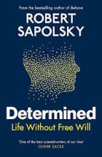 Determined - Life Without Free Will - Sapolsky, Robert M