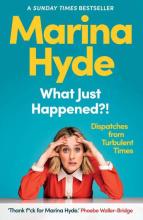 What Just Happened?! Dispatches from Turbulent Times - Hyde, Marina