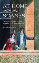 At Home with the Soanes - Upstarirs, Downstairs in 19th Century London - Palmer, Susan