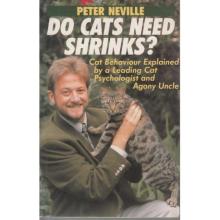Do Cats Need Shrinks - Cat Behaviour Explained by a Leading Cat Psychologist and Agony Uncle - Neville, Peter