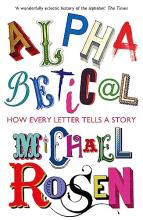 Alphabetical - How Every Letter Tells a Story - Rosen, Michael
