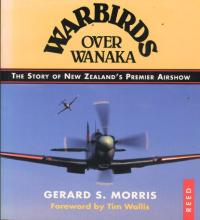 Warbirds Over Wanaka - The Story of New Zealand's Premier Airshow - Morris, Gerard S. 
