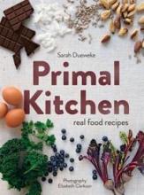 Primal Kitchen - Real Food Recipes - Dueweke, Sarah and Clarkson, Elizabeth (photography)