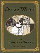 Oscar Wilde - The Complete Works Illustrated - Wilde, Oscar and Beardsley, Aubrey and Crane, Walter and Hood, Jacomb and Keen, Henry and Robinson, Charles (illustrators)