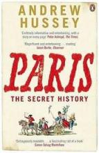 Paris - The Secret History - Hussey, Andrew