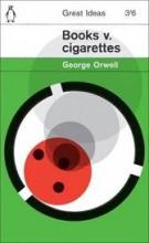 Books v. Cigarettes - Penguin Great Ideas - Orwell, George